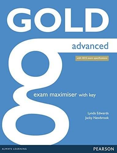 Gold Advanced. Exam Maximiser with Key. New Edition with 2015 exam specification